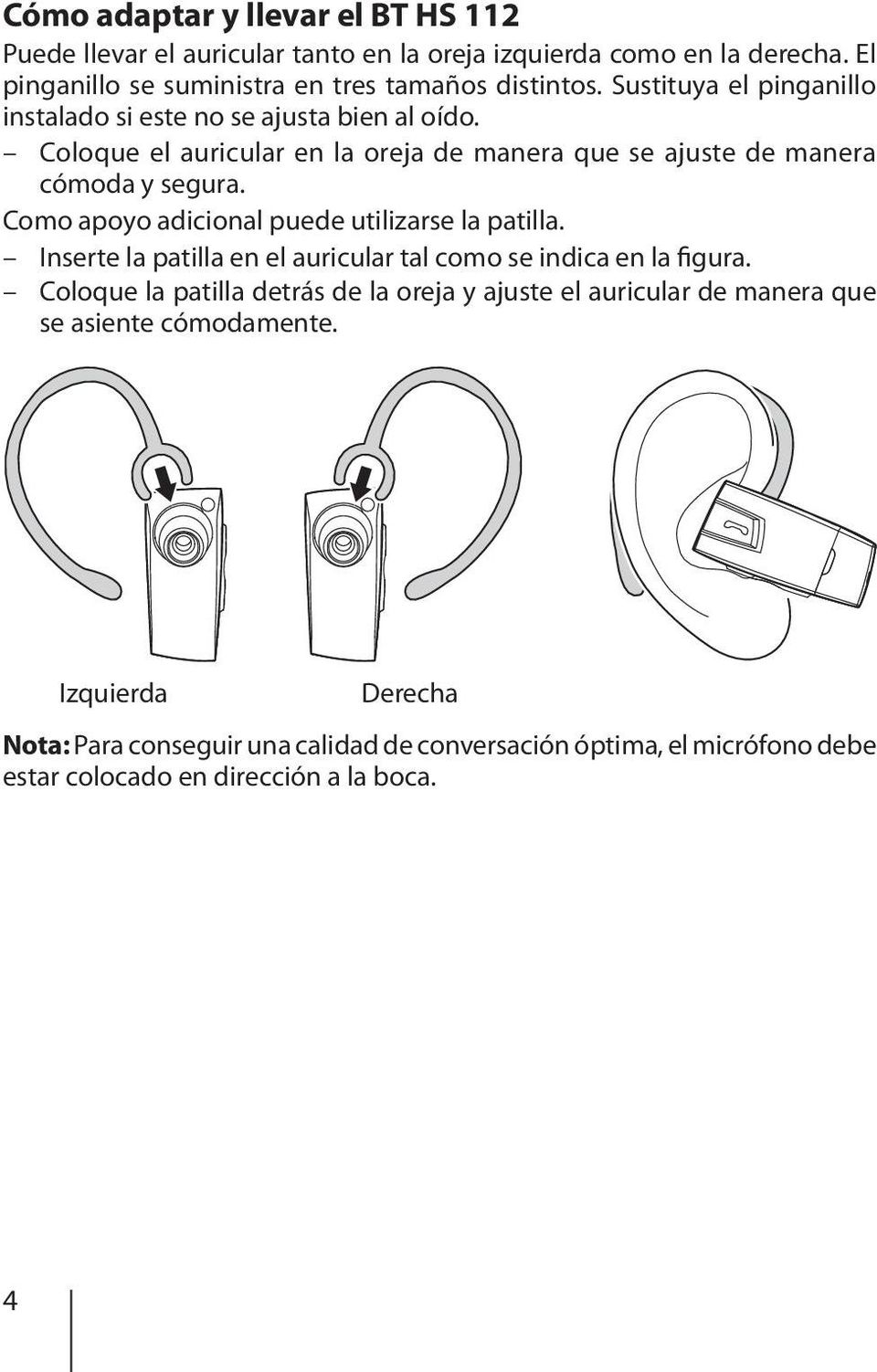 Como apoyo adicional puede utilizarse la patilla. Inserte la patilla en el auricular tal como se indica en la figura.