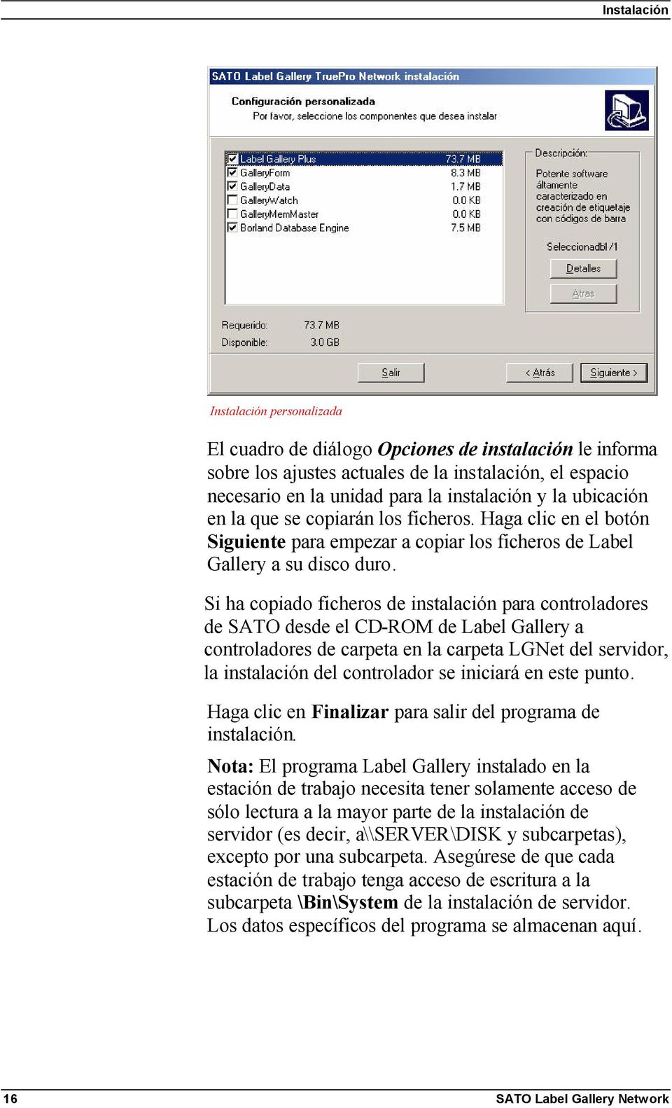 Si ha copiado ficheros de instalación para controladores de SATO desde el CD-ROM de Label Gallery a controladores de carpeta en la carpeta LGNet del servidor, la instalación del controlador se