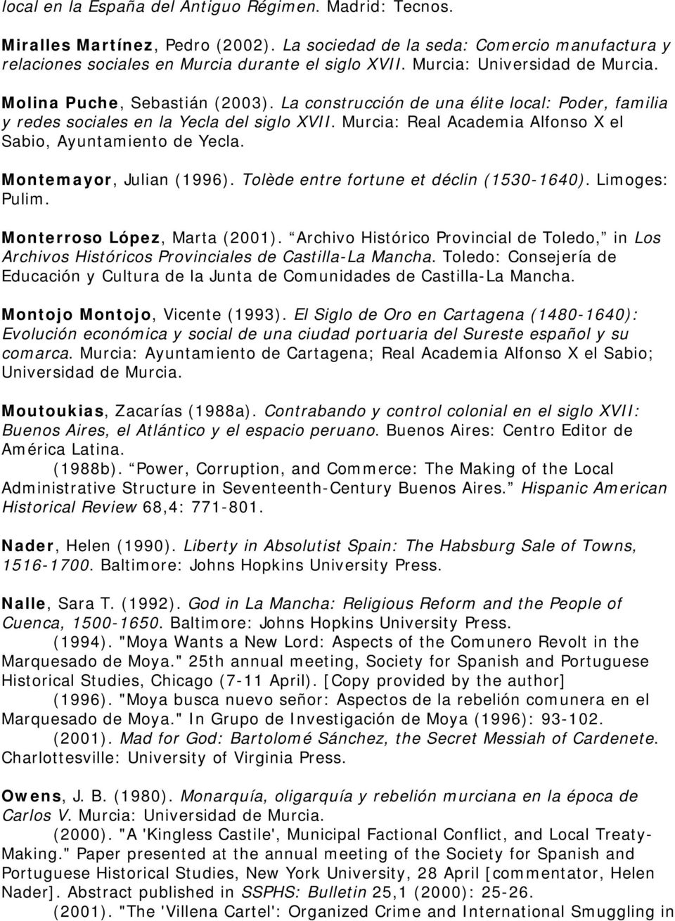 Murcia: Real Academia Alfonso X el Sabio, Ayuntamiento de Yecla. Montemayor, Julian (1996). Tolède entre fortune et déclin (1530-1640). Limoges: Pulim. Monterroso López, Marta (2001).