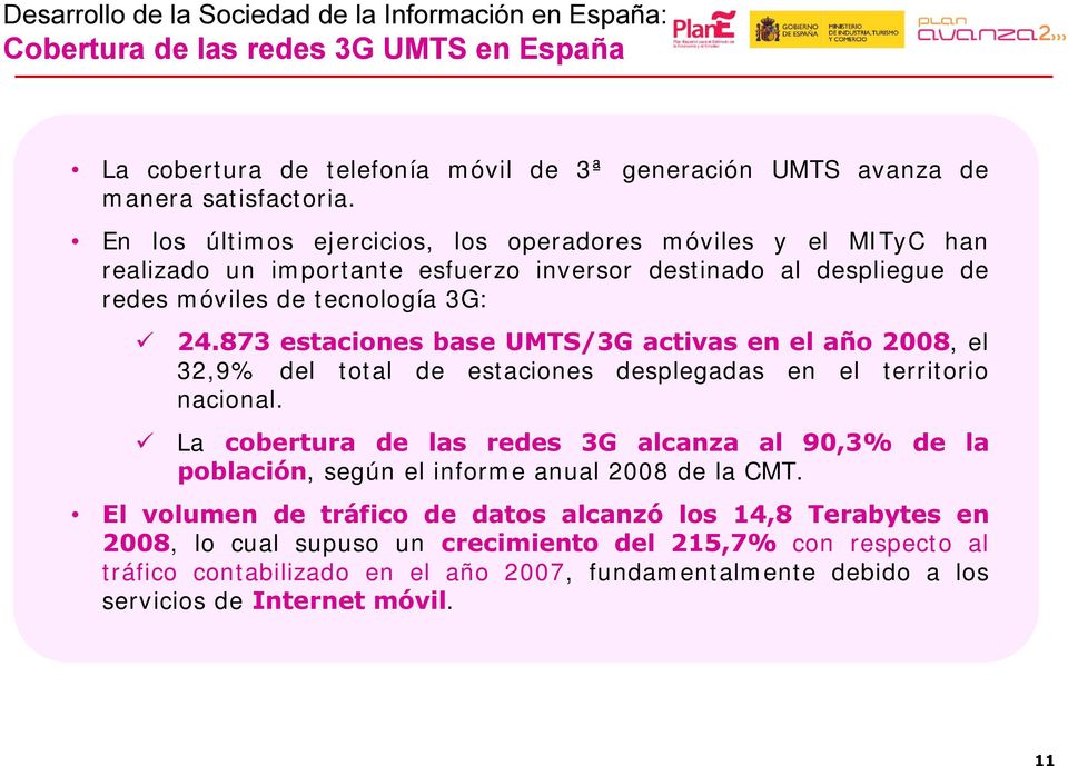 873 estaciones base UMTS/3G activas en el año 2008, el 32,9% del total de estaciones desplegadas en el territorio nacional.