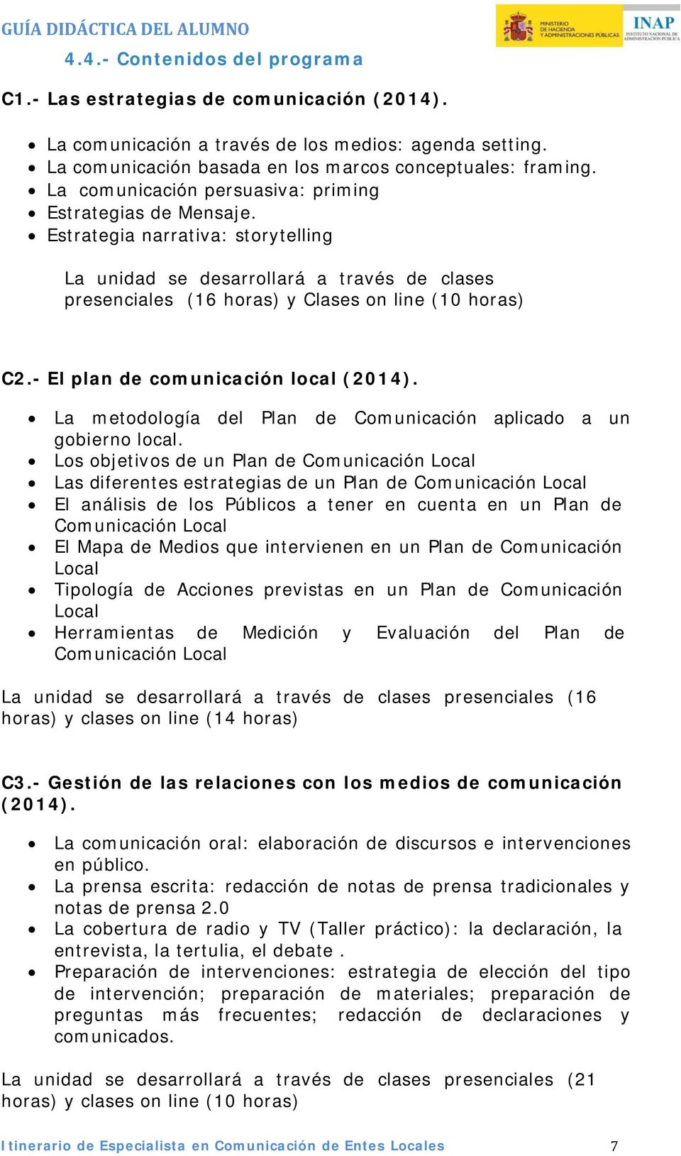 - El plan de comunicación local (2014). La metodología del Plan de Comunicación aplicado a un gobierno local.