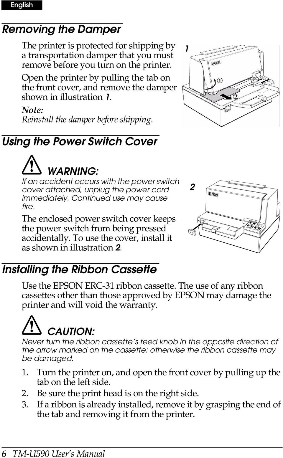 1 Using the Power Switch Cover WARNING: If an accident occurs with the power switch cover attached, unplug the power cord immediately. Continued use may cause fire.