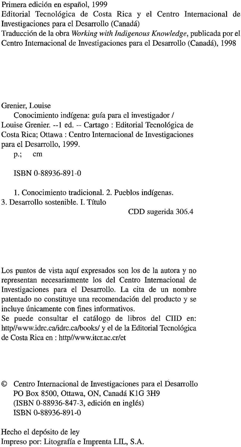 Cartago : Editorial Tecnológica de Costa Rica; Ottawa : Centro Internacional de Investigaciones para el Desarrollo, 1999. p.; cm ISBN 0-88936-891-0 1. Conocimiento tradicional. 2. Pueblos indígenas.