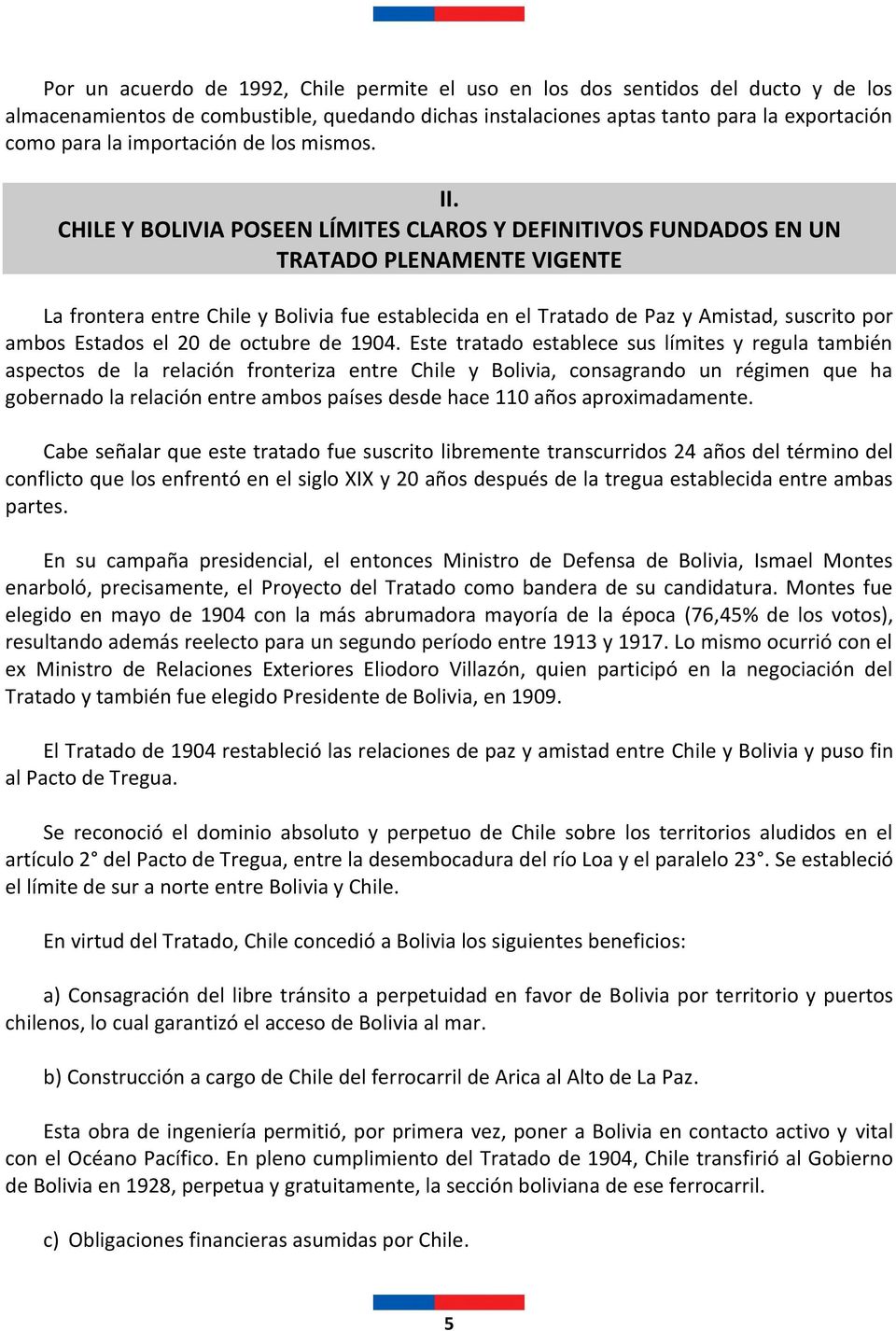CHILE Y BOLIVIA POSEEN LÍMITES CLAROS Y DEFINITIVOS FUNDADOS EN UN TRATADO PLENAMENTE VIGENTE La frontera entre Chile y Bolivia fue establecida en el Tratado de Paz y Amistad, suscrito por ambos