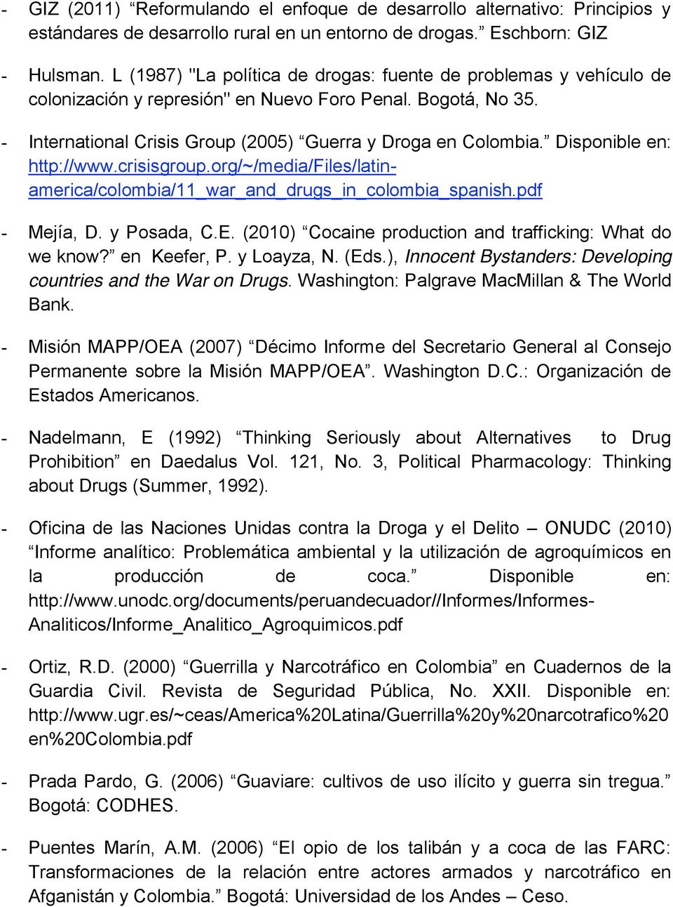 Disponible en: http://www.crisisgroup.org/~/media/files/latinamerica/colombia/11_war_and_drugs_in_colombia_spanish.pdf - Mejía, D. y Posada, C.E.