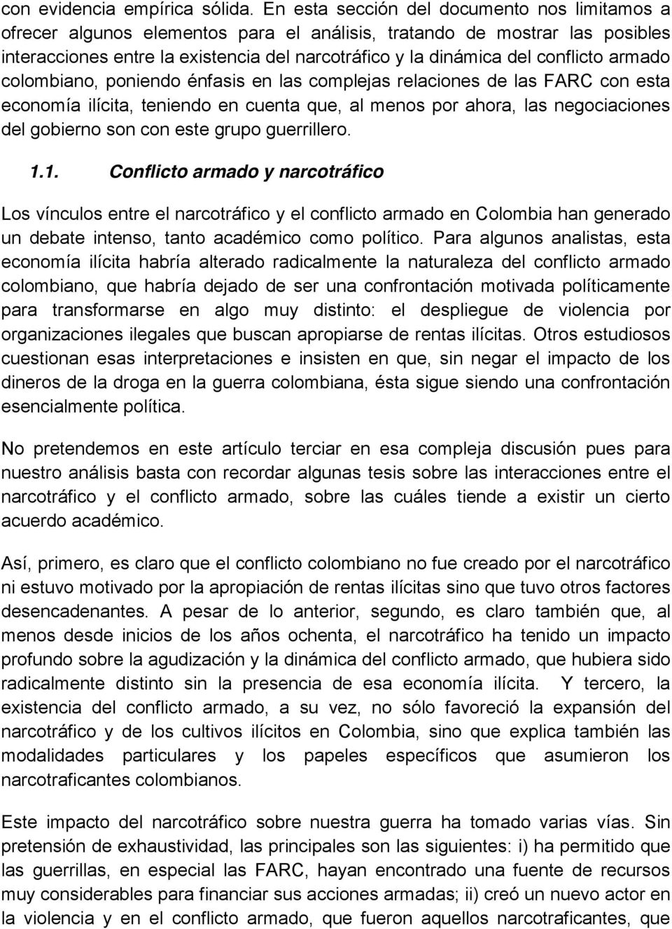 conflicto armado colombiano, poniendo énfasis en las complejas relaciones de las FARC con esta economía ilícita, teniendo en cuenta que, al menos por ahora, las negociaciones del gobierno son con