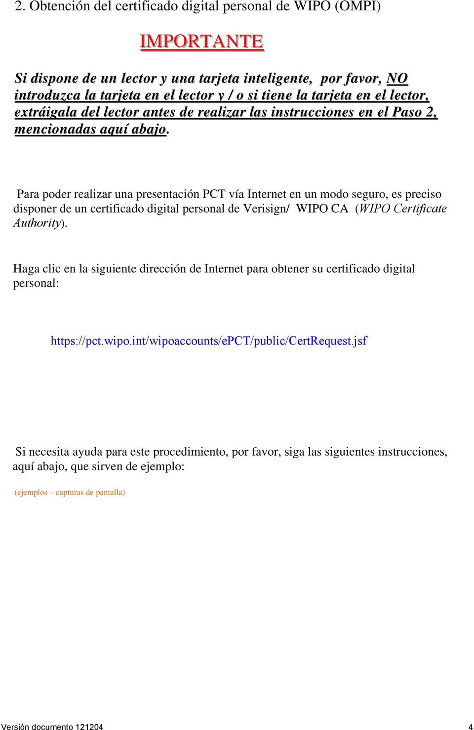 Para poder realizar una presentación PCT vía Internet en un modo seguro, es preciso disponer de un certificado digital personal de Verisign/ WIPO CA (WIPO Certificate Authority).