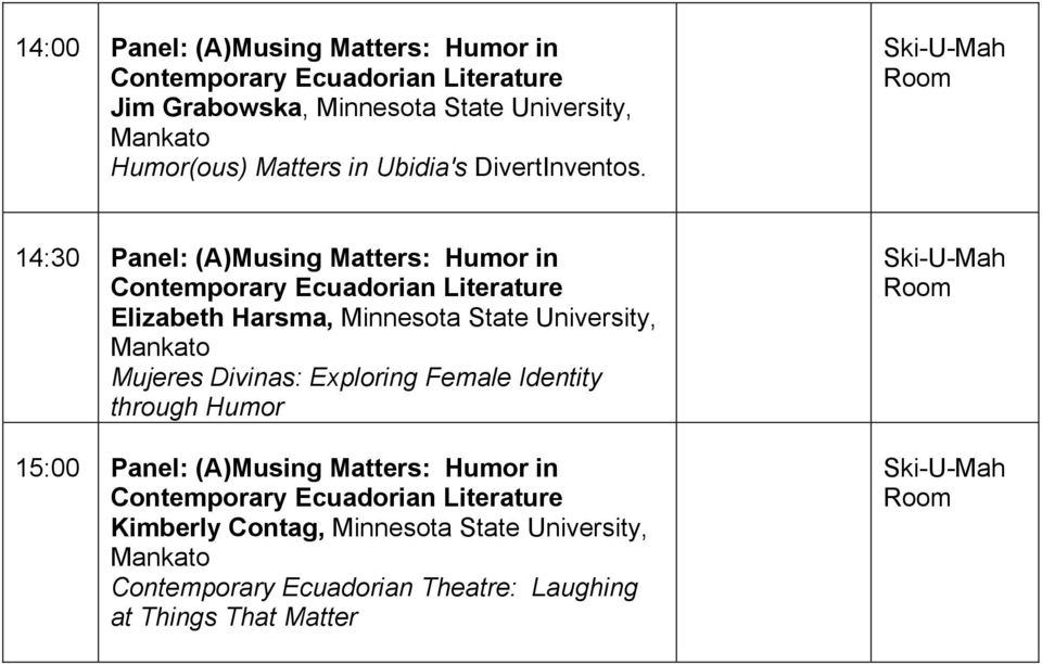 14:30 Panel: (A)Musing Matters: Humor in Contemporary Ecuadorian Literature Elizabeth Harsma, Minnesota State University, Mankato Mujeres