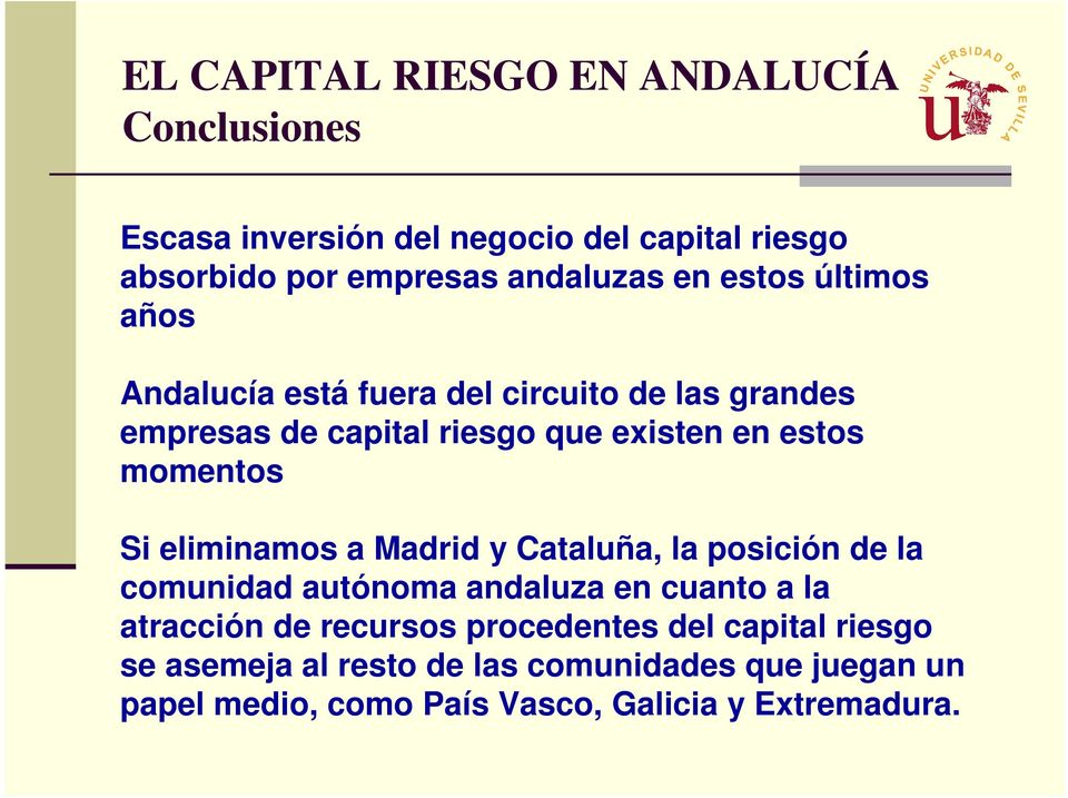 eliminamos a Madrid y Cataluña, la posición de la comunidad autónoma andaluza en cuanto a la atracción de recursos