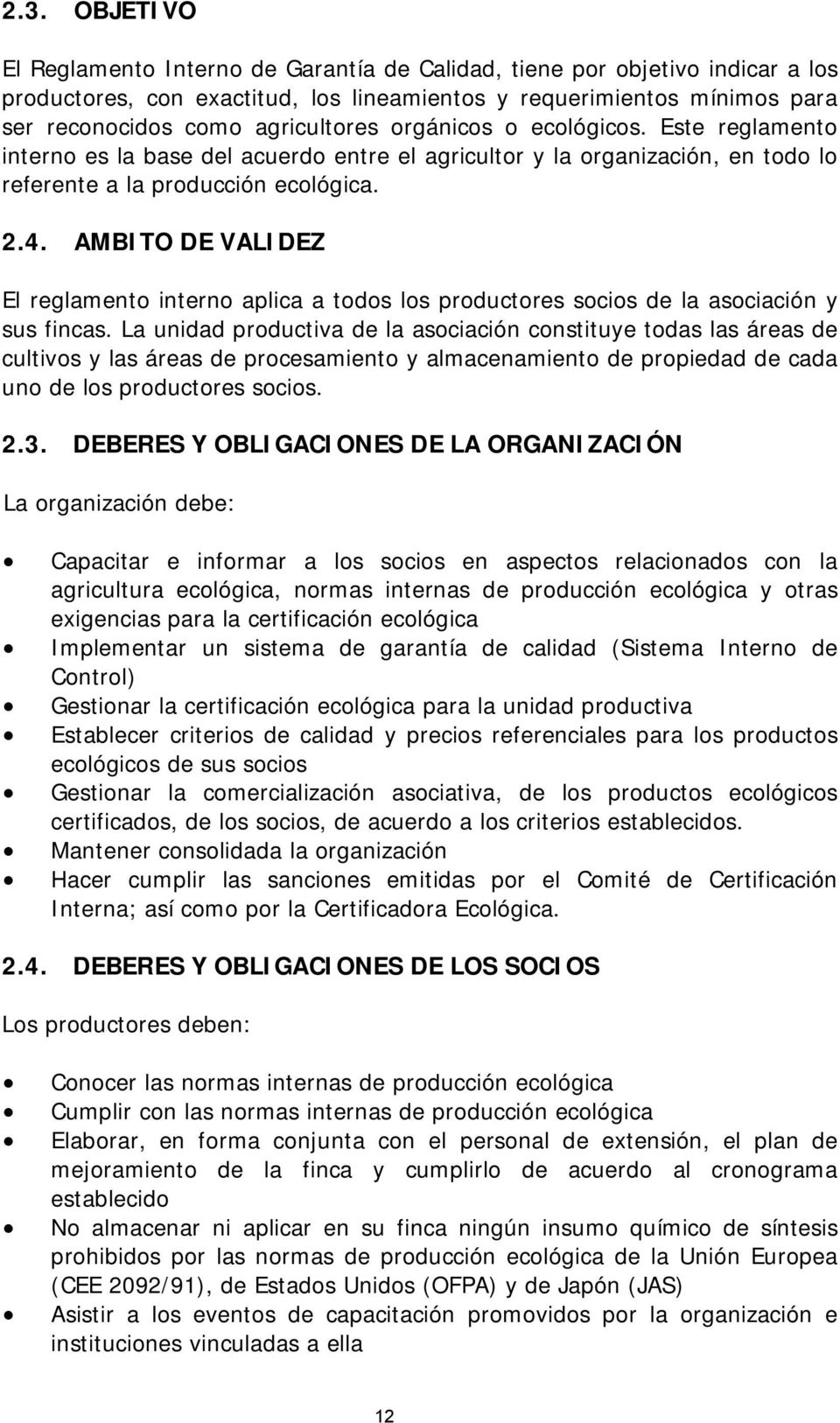 AMBITO DE VALIDEZ El reglamento interno aplica a todos los productores socios de la asociación y sus fincas.