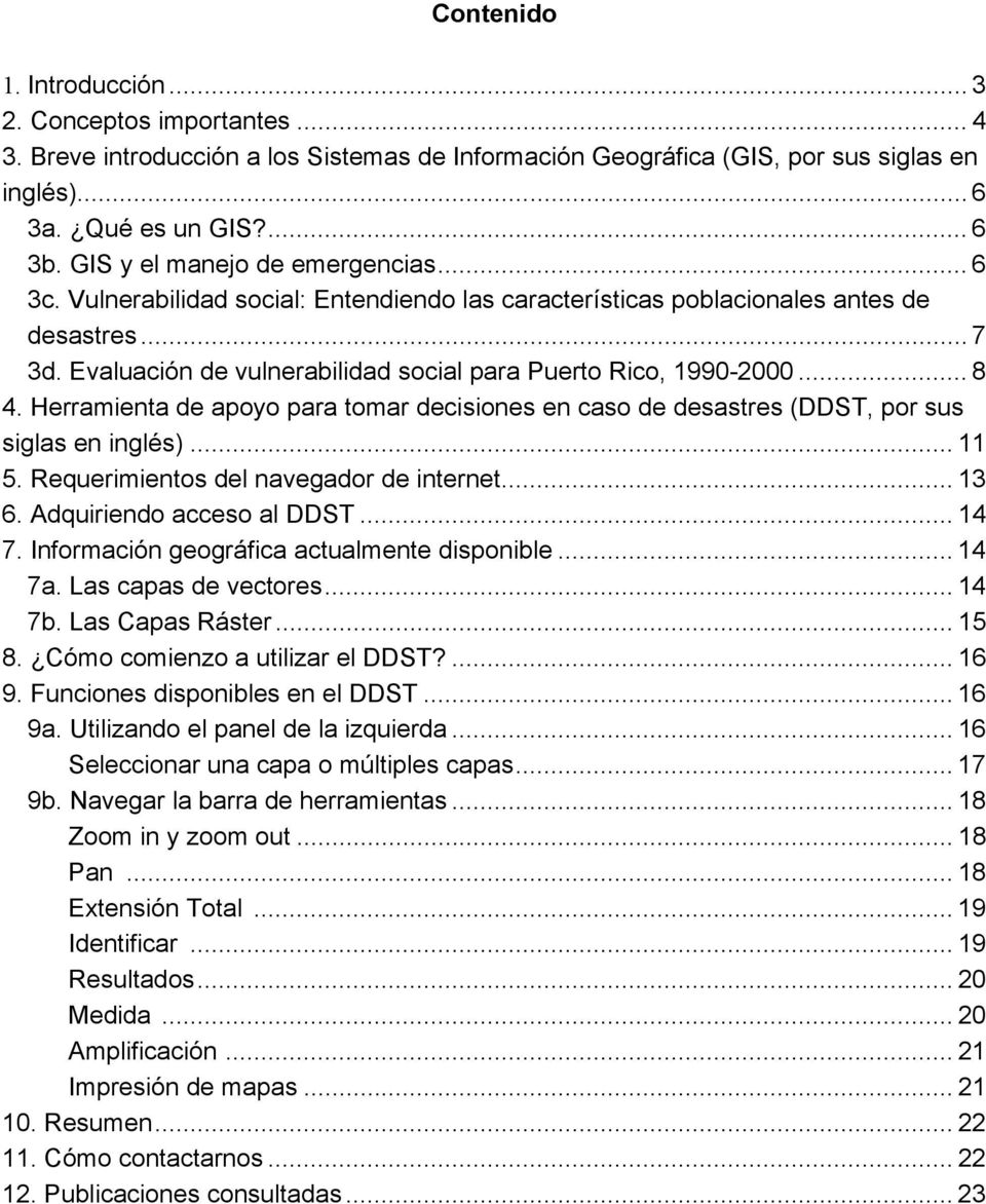 Evaluación de vulnerabilidad social para Puerto Rico, 1990-2000... 8 4. Herramienta de apoyo para tomar decisiones en caso de desastres (DDST, por sus siglas en inglés)... 11 5.