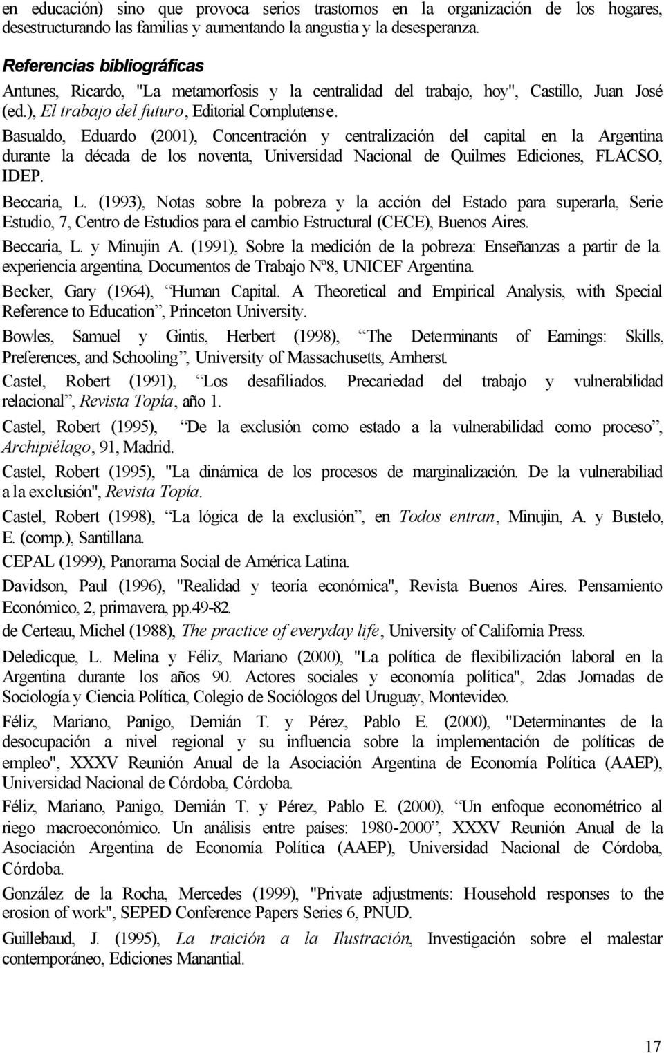 Basualdo, Eduardo (2001), Concentración y centralización del capital en la Argentina durante la década de los noventa, Universidad Nacional de Quilmes Ediciones, FLACSO, IDEP. Beccaria, L.