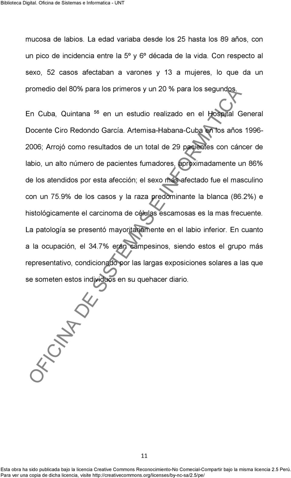 En Cuba, Quintana 56 en un estudio realizado en el Hospital General Docente Ciro Redondo García.