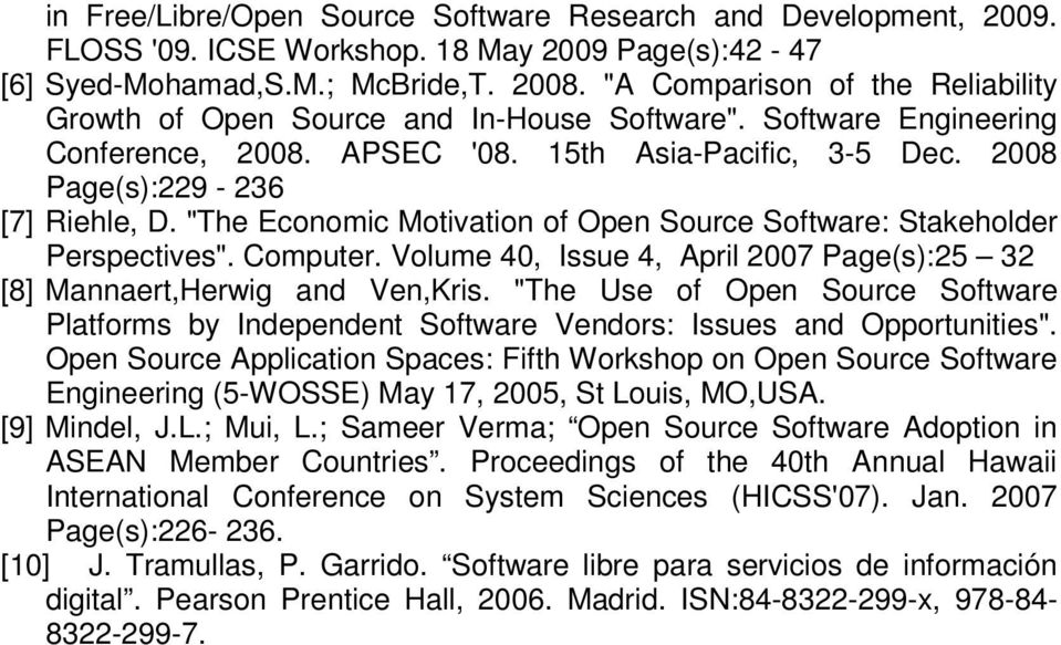 "The Economic Motivation of Open Source Software: Stakeholder Perspectives". Computer. Volume 40, Issue 4, April 2007 Page(s):25 32 [8] Mannaert,Herwig and Ven,Kris.