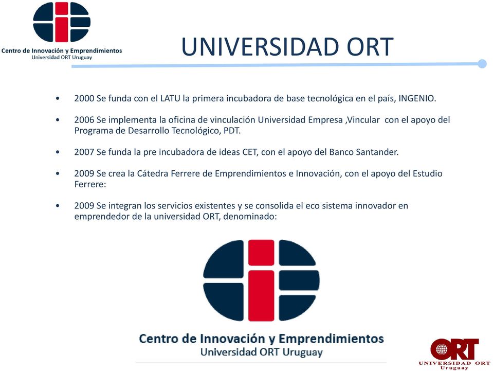 2007 Se funda la pre incubadora de ideas CET, con el apoyo del Banco Santander.