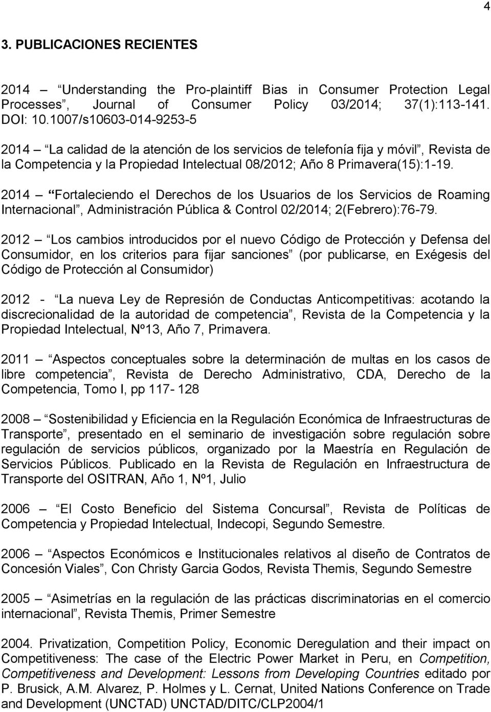 2014 Fortaleciendo el Derechos de los Usuarios de los Servicios de Roaming Internacional, Administración Pública & Control 02/2014; 2(Febrero):76-79.