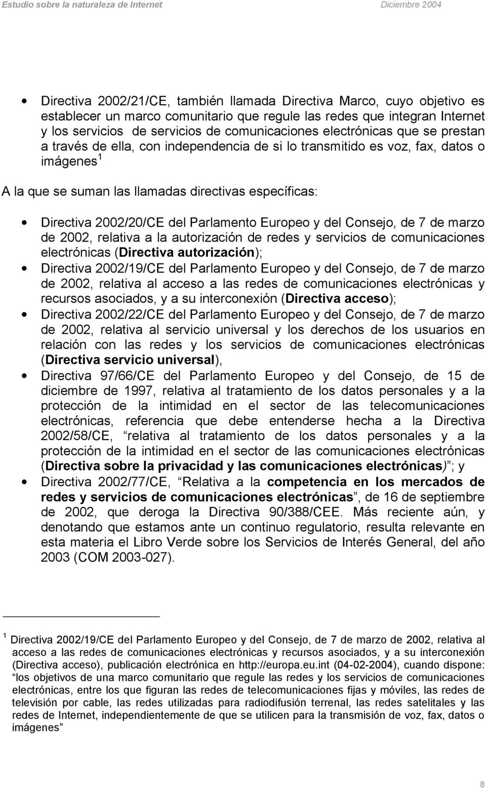 Parlamento Europeo y del Consejo, de 7 de marzo de 2002, relativa a la autorización de redes y servicios de comunicaciones electrónicas (Directiva autorización); Directiva 2002/19/CE del Parlamento