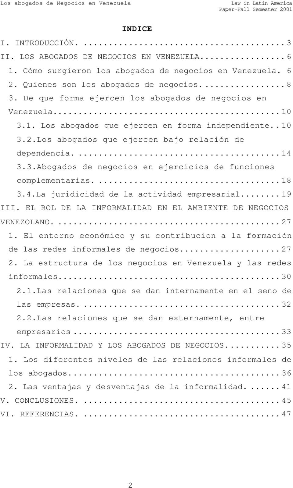 ...18 3.4.La juridicidad de la actividad empresarial...19 III. EL ROL DE LA INFORMALIDAD EN EL AMBIENTE DE NEGOCIOS VENEZOLANO....27 1.