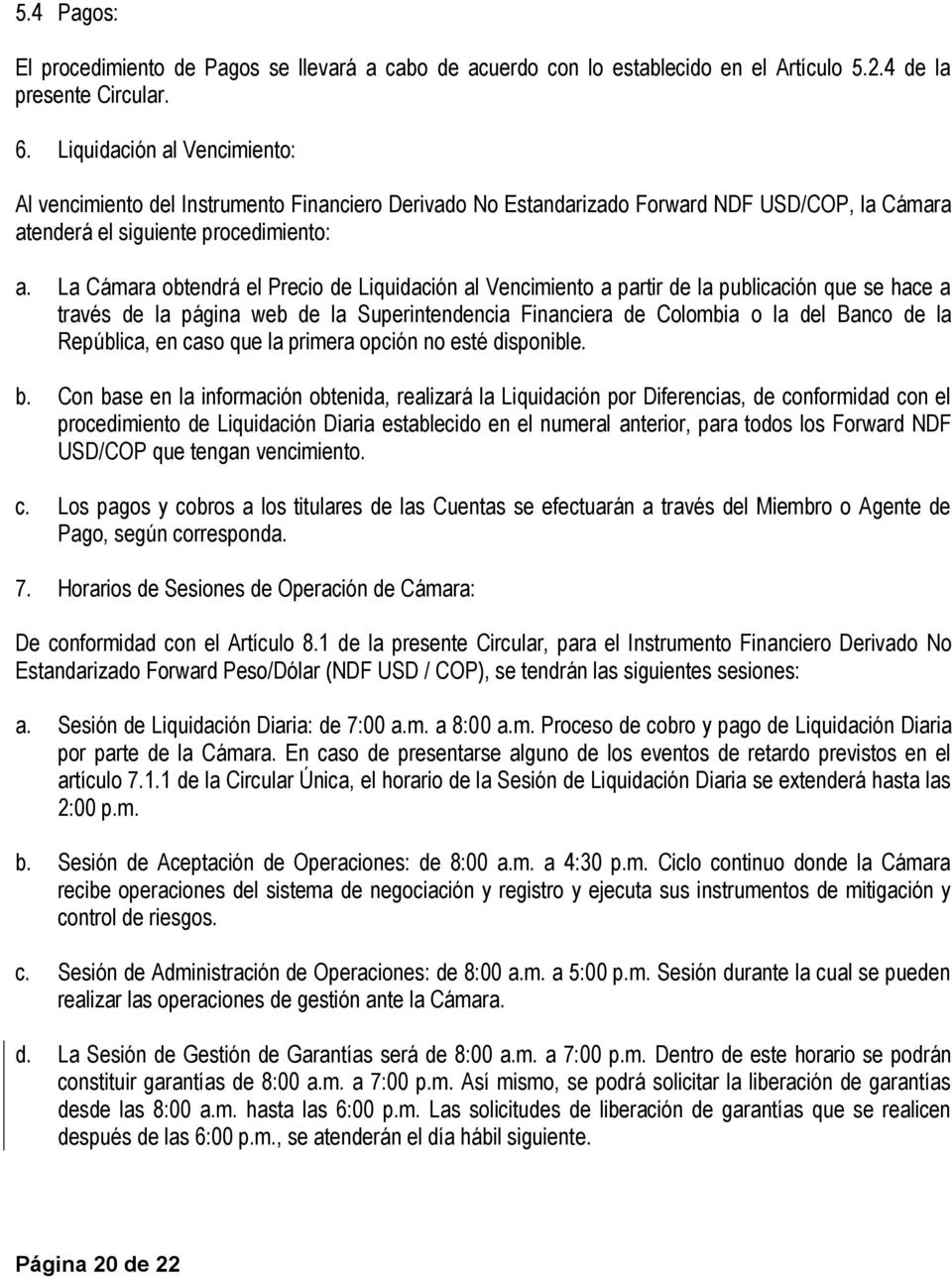 La Cámara obtendrá el Precio de Liquidación al Vencimiento a partir de la publicación que se hace a través de la página web de la Superintendencia Financiera de Colombia o la del Banco de la
