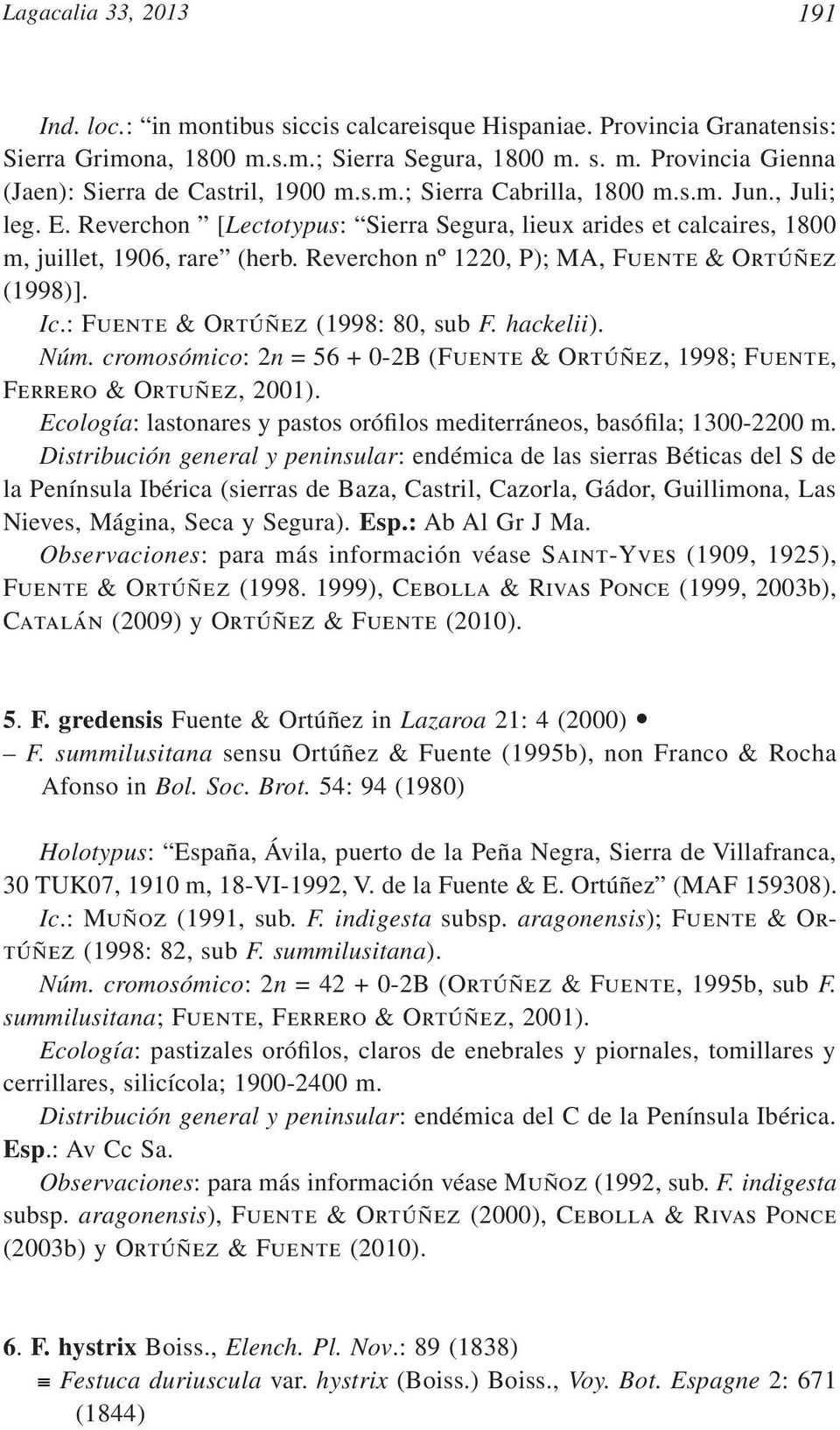 Reverchon nº 1220, P); MA, Fuente & Ortúñez (1998)]. Ic.: Fuente & Ortúñez (1998: 80, sub F. hackelii). Núm. cromosómico: 2n = 56 + 0-2B (Fuente & Ortúñez, 1998; Fuente, Ferrero & Ortuñez, 2001).