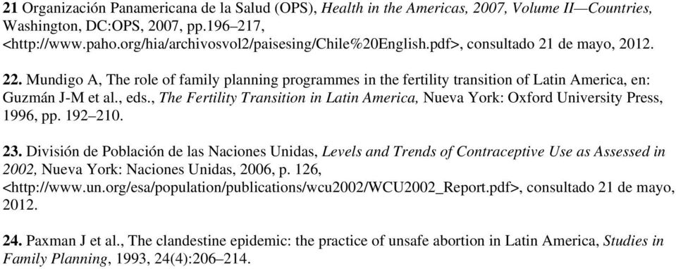 Mundigo A, The role of family planning programmes in the fertility transition of Latin America, en: Guzmán J-M et al., eds.