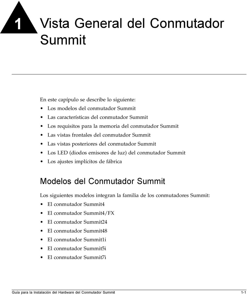 Los ajustes implícitos de fábrica Modelos del Conmutador Summit Los siguientes modelos integran la familia de los conmutadores Summit: El conmutador Summit4 El conmutador