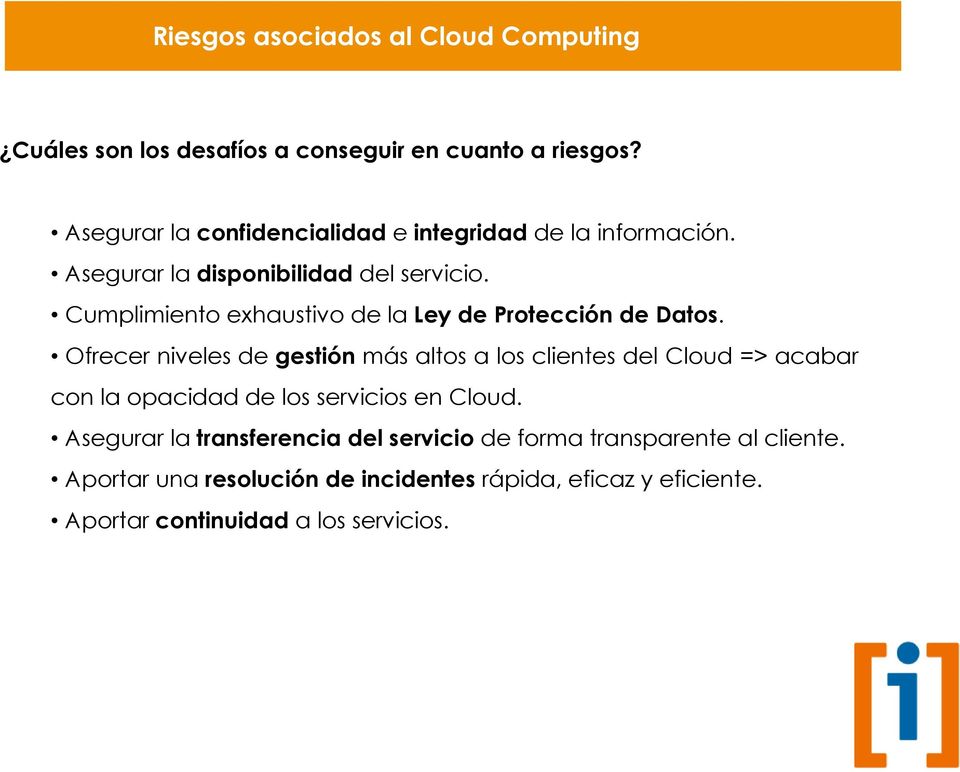 Ofrecer niveles de gestión más altos a los clientes del Cloud => acabar con la opacidad de los servicios en Cloud.