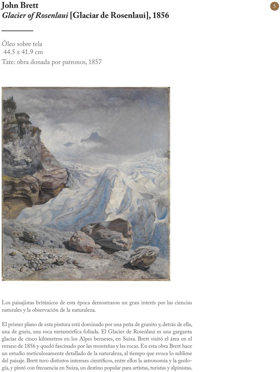El primer plano de esta pintura está dominado por una peña de granito y, detrás de ella, una de gneis, una roca metamórfica foliada.