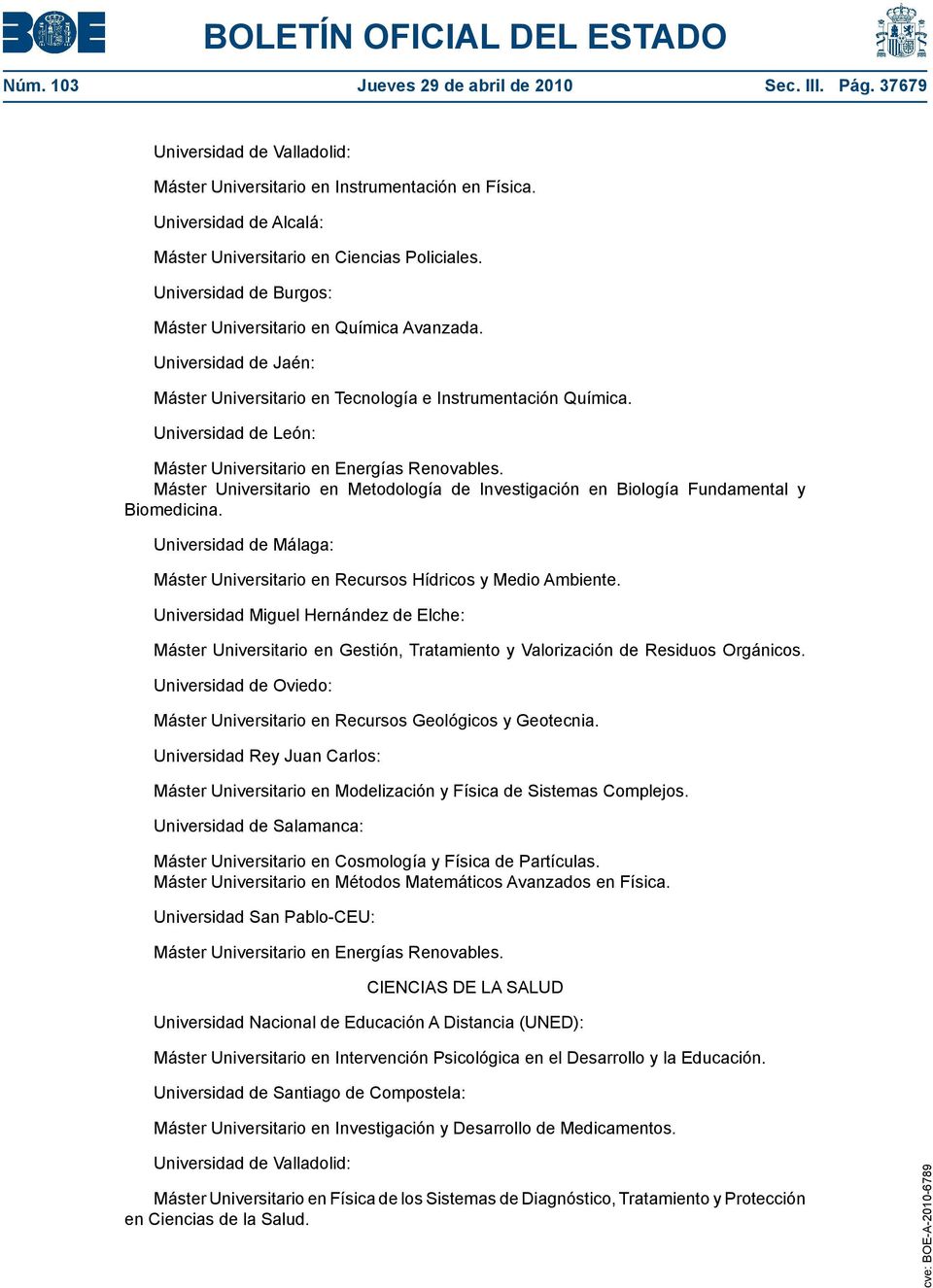 Máster Universitario en Metodología de Investigación en Biología Fundamental y Biomedicina. Universidad de Málaga: Máster Universitario en Recursos Hídricos y Medio Ambiente.