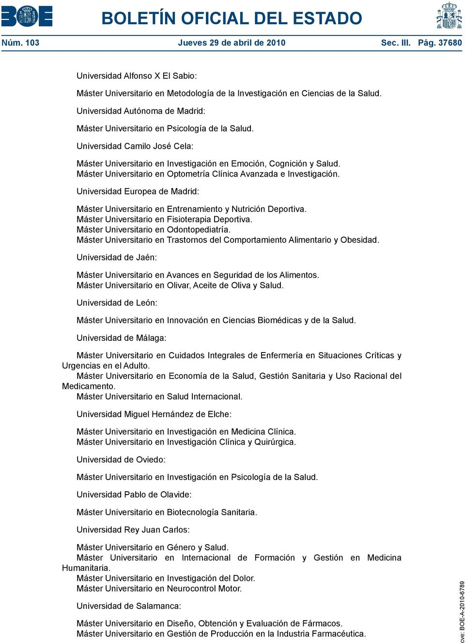 Máster Universitario en Optometría Clínica Avanzada e Investigación. Universidad Europea de Madrid: Máster Universitario en Entrenamiento y Nutrición Deportiva.
