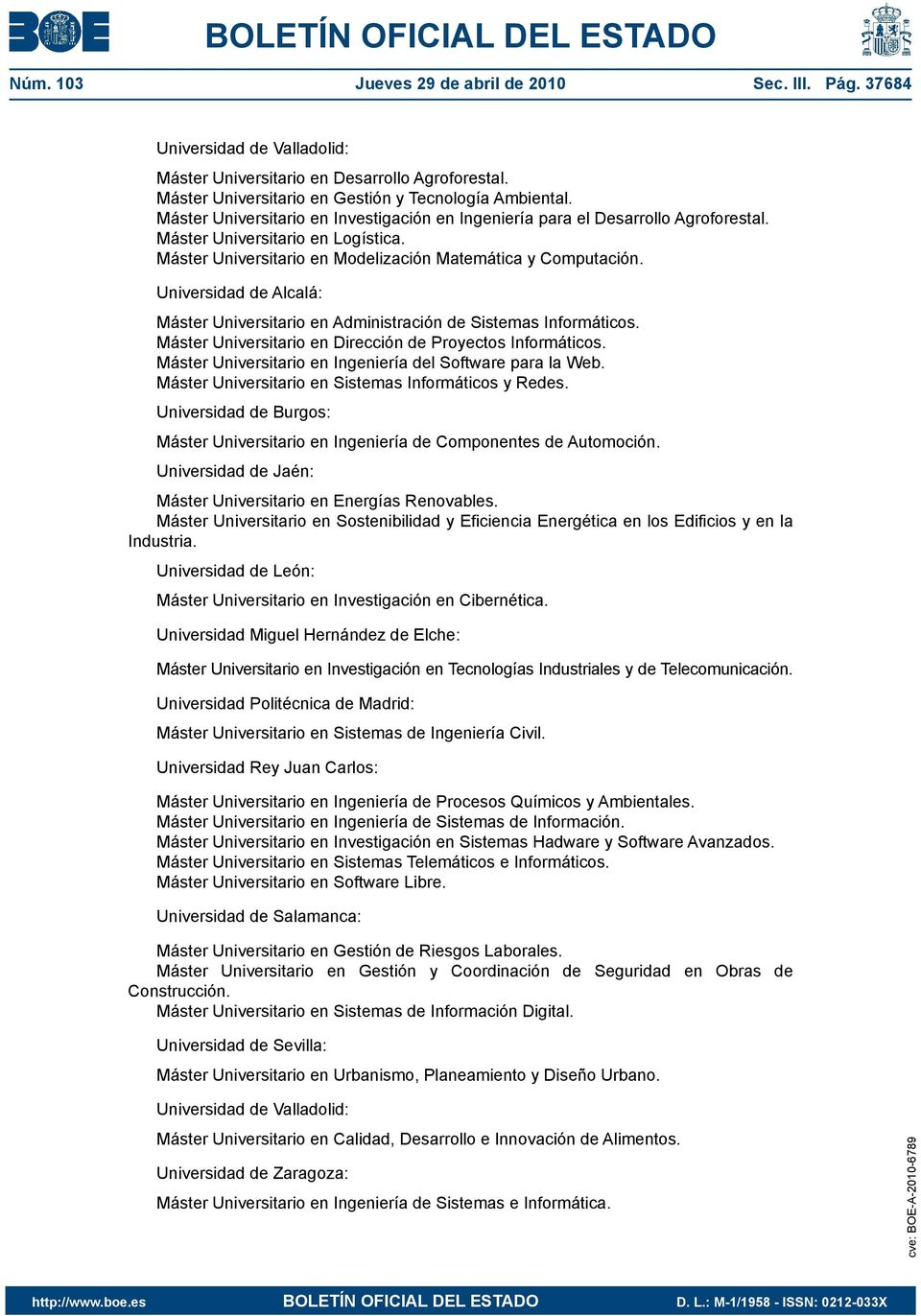 Universidad de Alcalá: Máster Universitario en Administración de Sistemas Informáticos. Máster Universitario en Dirección de Proyectos Informáticos.