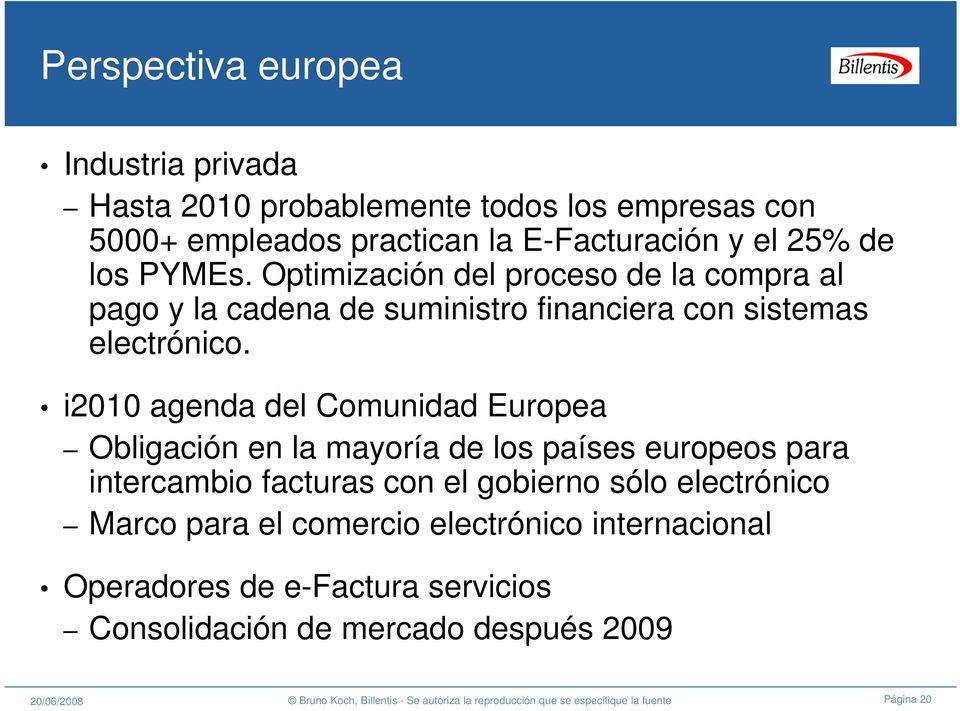 i2010 agenda del Comunidad Europea Obligación en la mayoría de los países europeos para intercambio facturas con el gobierno sólo