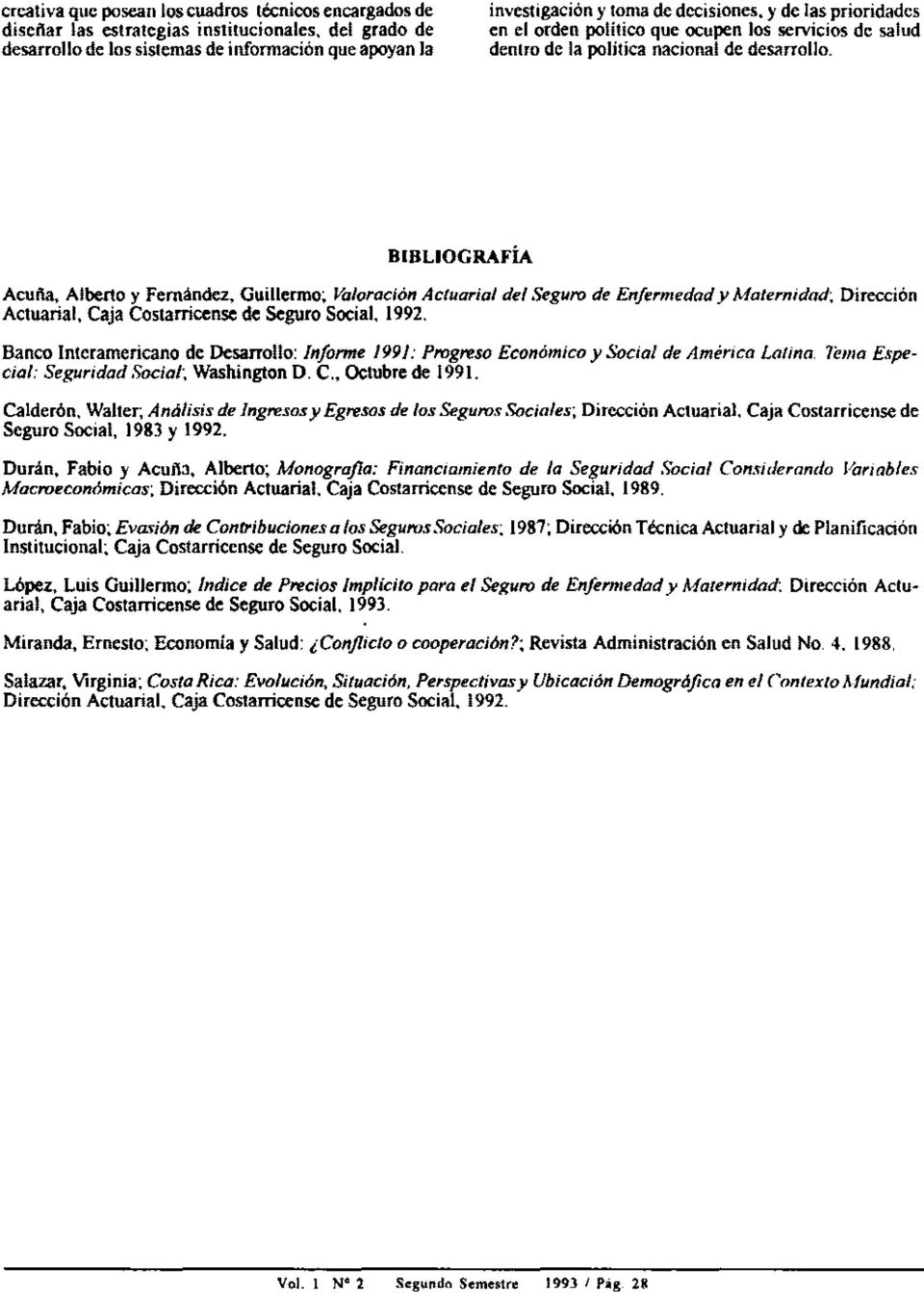 Guillermo; Valaración Actuarial del Seguro de Enfermedad y Maternidad; Dirección Actuarial. Caja Costarricense de Seguro Social, 1992.