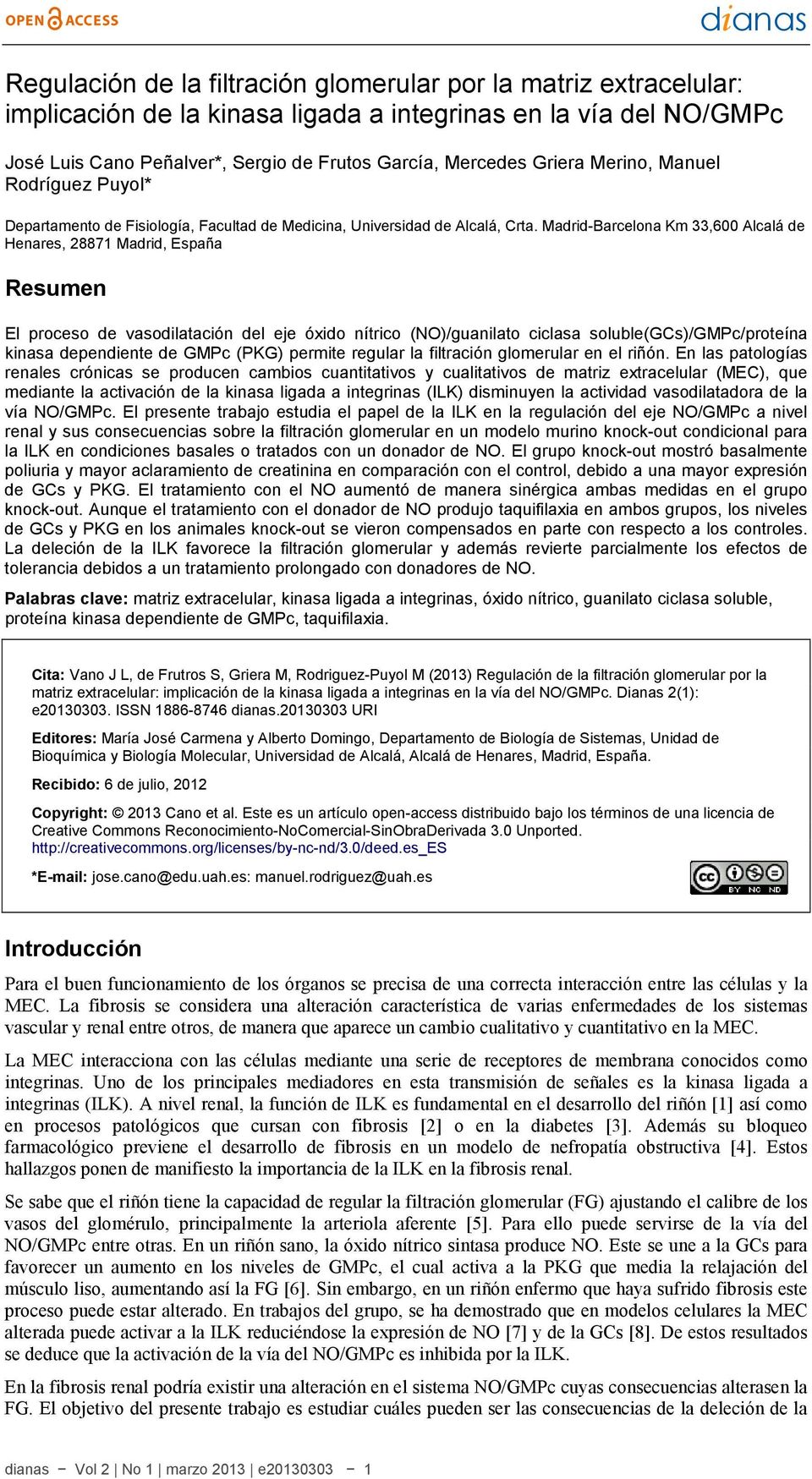 Madrid-Barcelona Km 33,6 Alcalá de Henares, 28871 Madrid, España Resumen El proceso de vasodilatación del eje óxido nítrico (NO)/guanilato ciclasa soluble(gcs)/gmpc/proteína kinasa dependiente de
