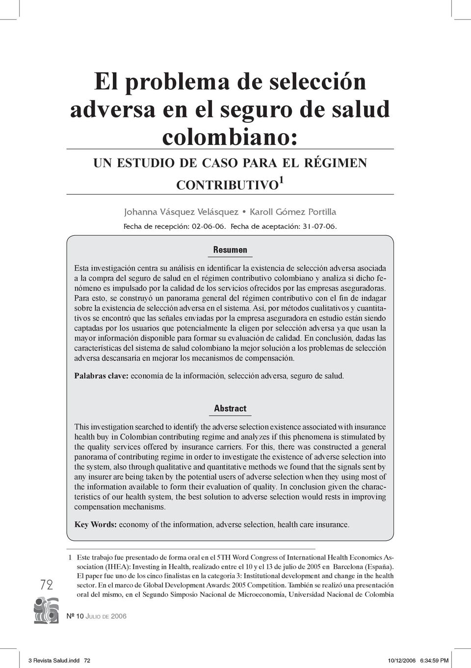Resumen Esta investigación centra su análisis en identificar la existencia de selección adversa asociada a la compra del seguro de salud en el régimen contributivo colombiano y analiza si dicho