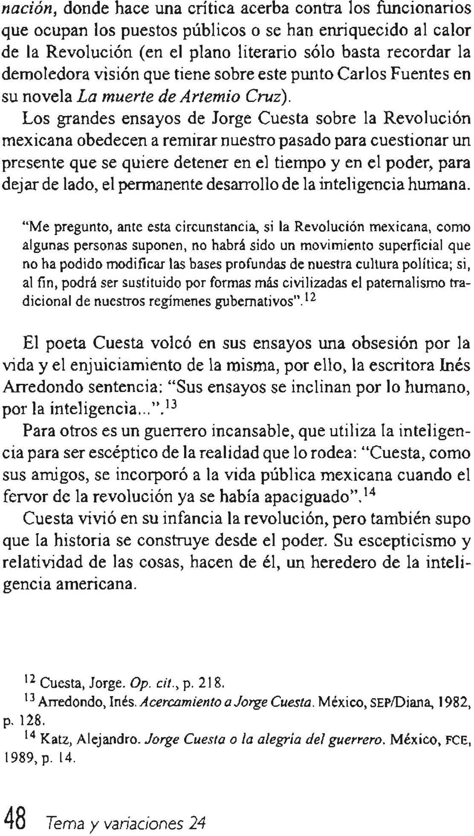 Los grandes ensayos de Jorge Cuesta sobre la Revolución mexicana obedecen a remirar nuestro pasado para cuestionar un presente que se quiere detener en el tiempo y en el poder, para dejar de lado, el