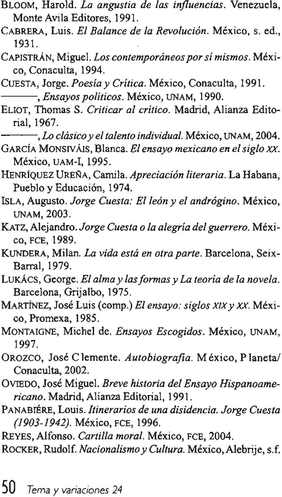 Madrid, Alianza Editorial, 1967. ---, Lo clásico y el talento individual. México, UNAM, 2004. GARCÍA MONSIV Áls, Blanca. El ensayo mexicano en el siglo xx. México, uam-i, 1995.