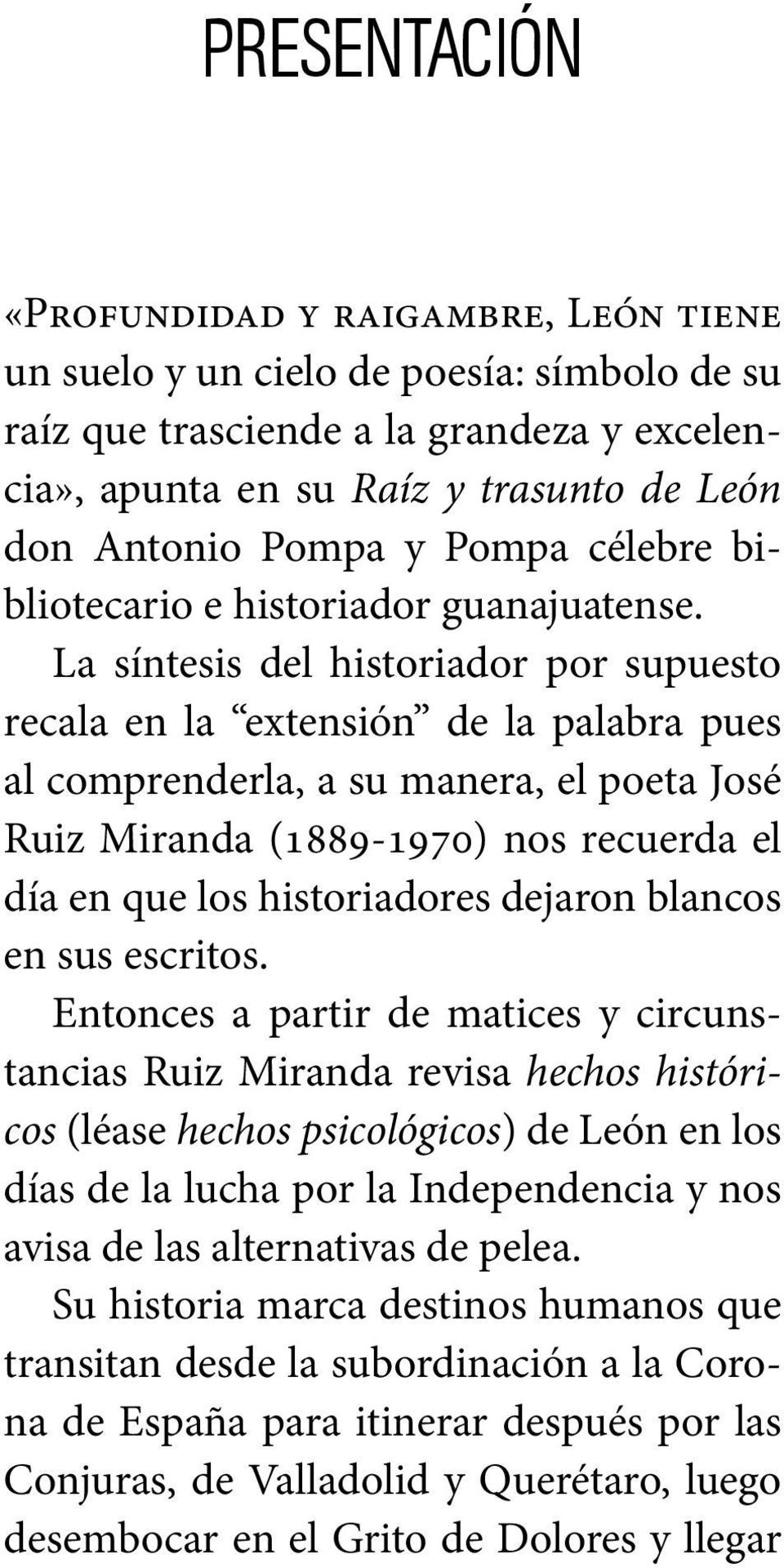 La síntesis del historiador por supuesto recala en la extensión de la palabra pues al comprenderla, a su manera, el poeta José Ruiz Miranda (1889-1970) nos recuerda el día en que los historiadores