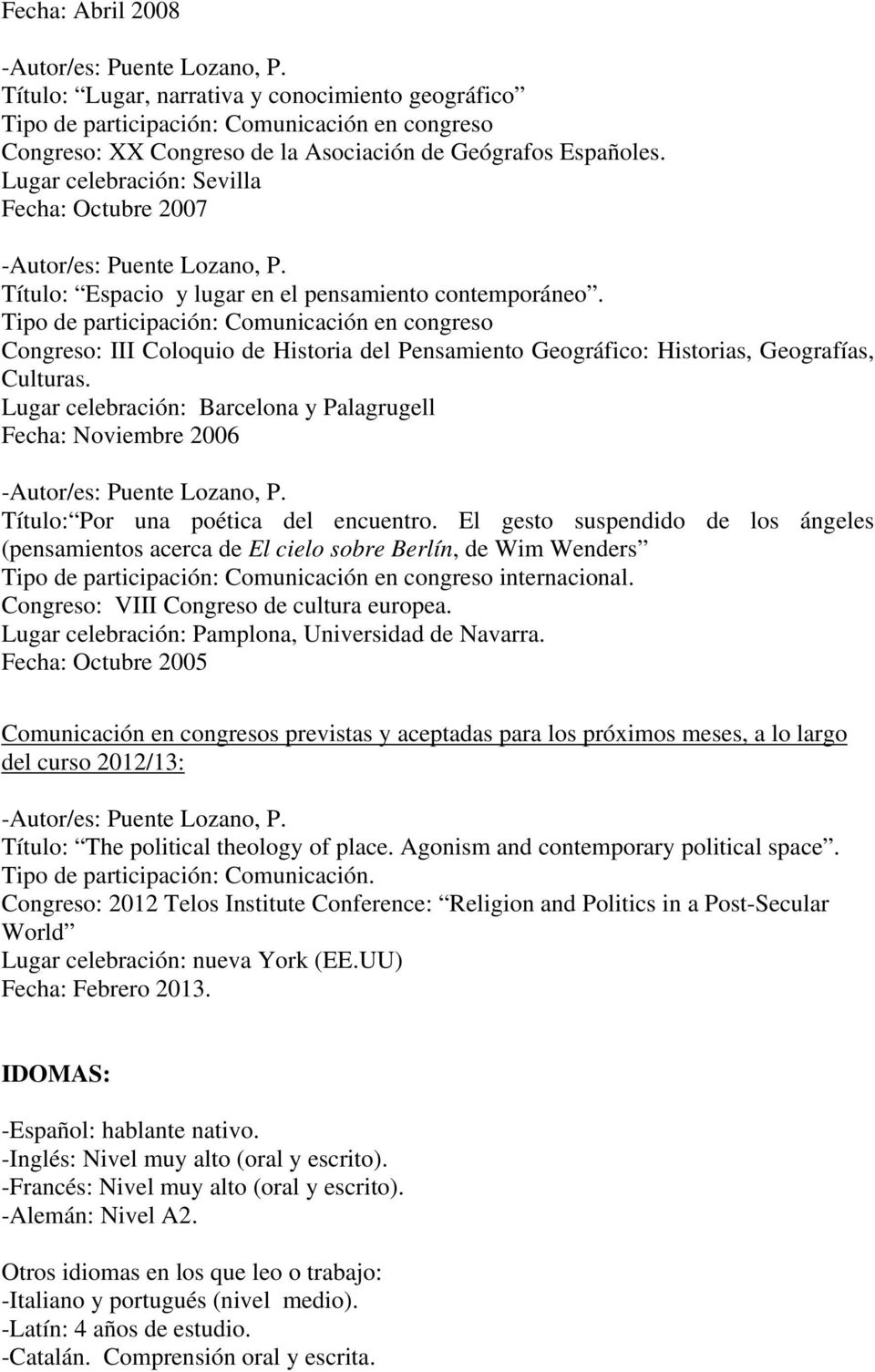 Tipo de participación: Comunicación en congreso Congreso: III Coloquio de Historia del Pensamiento Geográfico: Historias, Geografías, Culturas.
