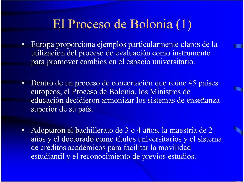 Dentro de un proceso de concertación que reúne 45 países europeos, el Proceso de Bolonia, los Ministros de educación decidieron armonizar los