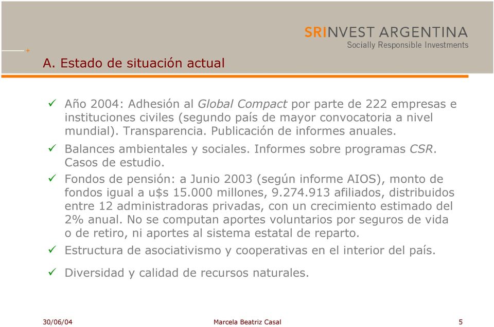 Fondos de pensión: a Junio 2003 (según informe AIOS), monto de fondos igual a u$s 15.000 millones, 9.274.