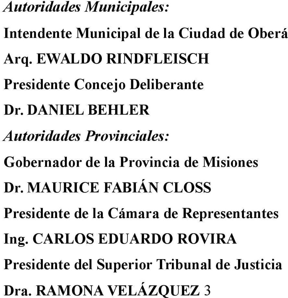 DANIEL BEHLER Autoridades Provinciales: Gobernador de la Provincia de Misiones Dr.