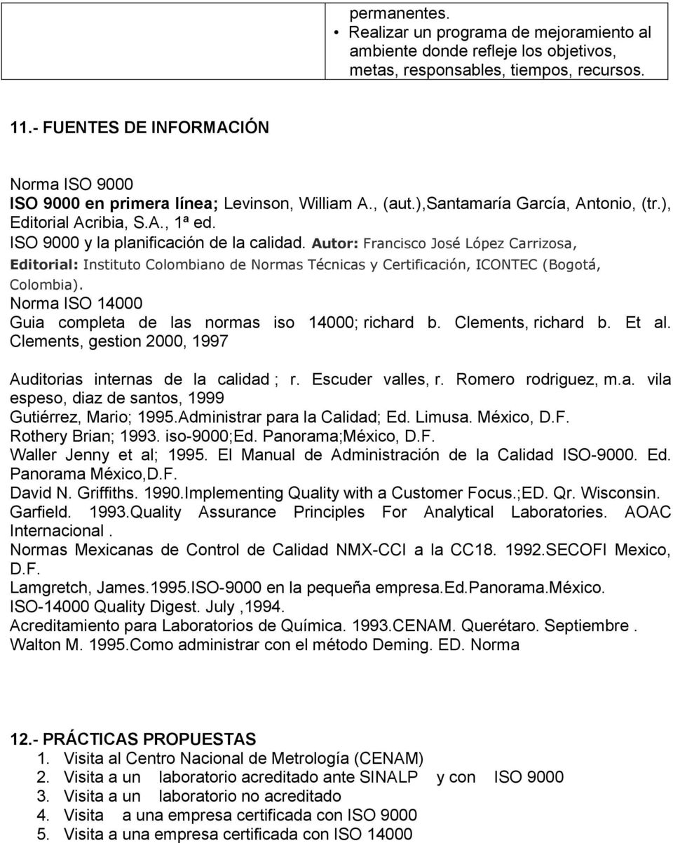 ISO 9000 y la planificación de la calidad. Autor: Francisco José López Carrizosa, Editorial: Instituto Colombiano de Normas Técnicas y Certificación, ICONTEC (Bogotá, Colombia).
