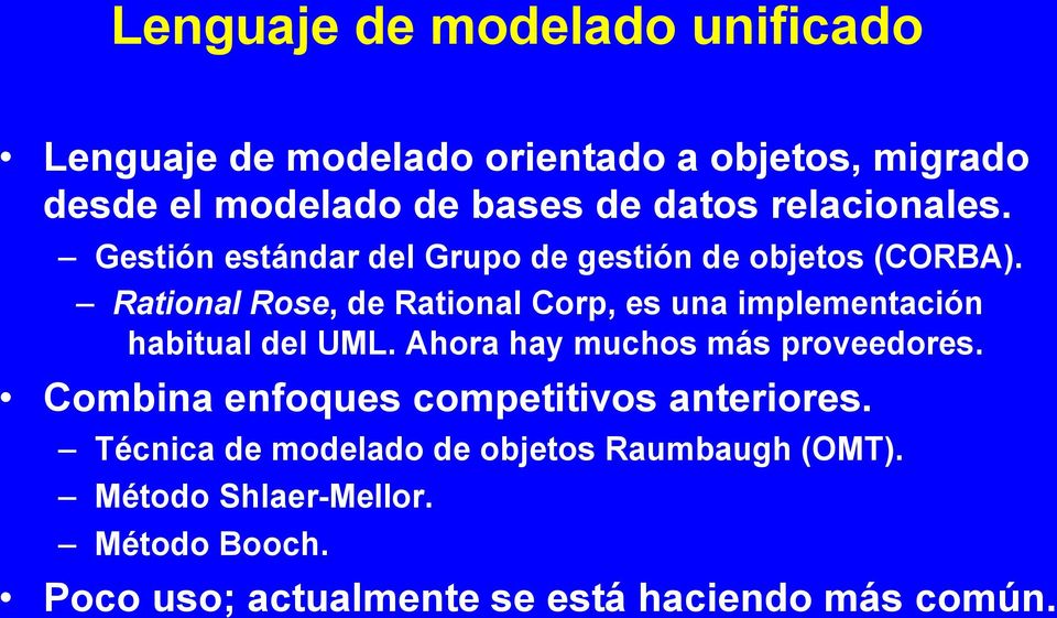 Rational Rose, de Rational Corp, es una implementación habitual del UML. Ahora hay muchos más proveedores.