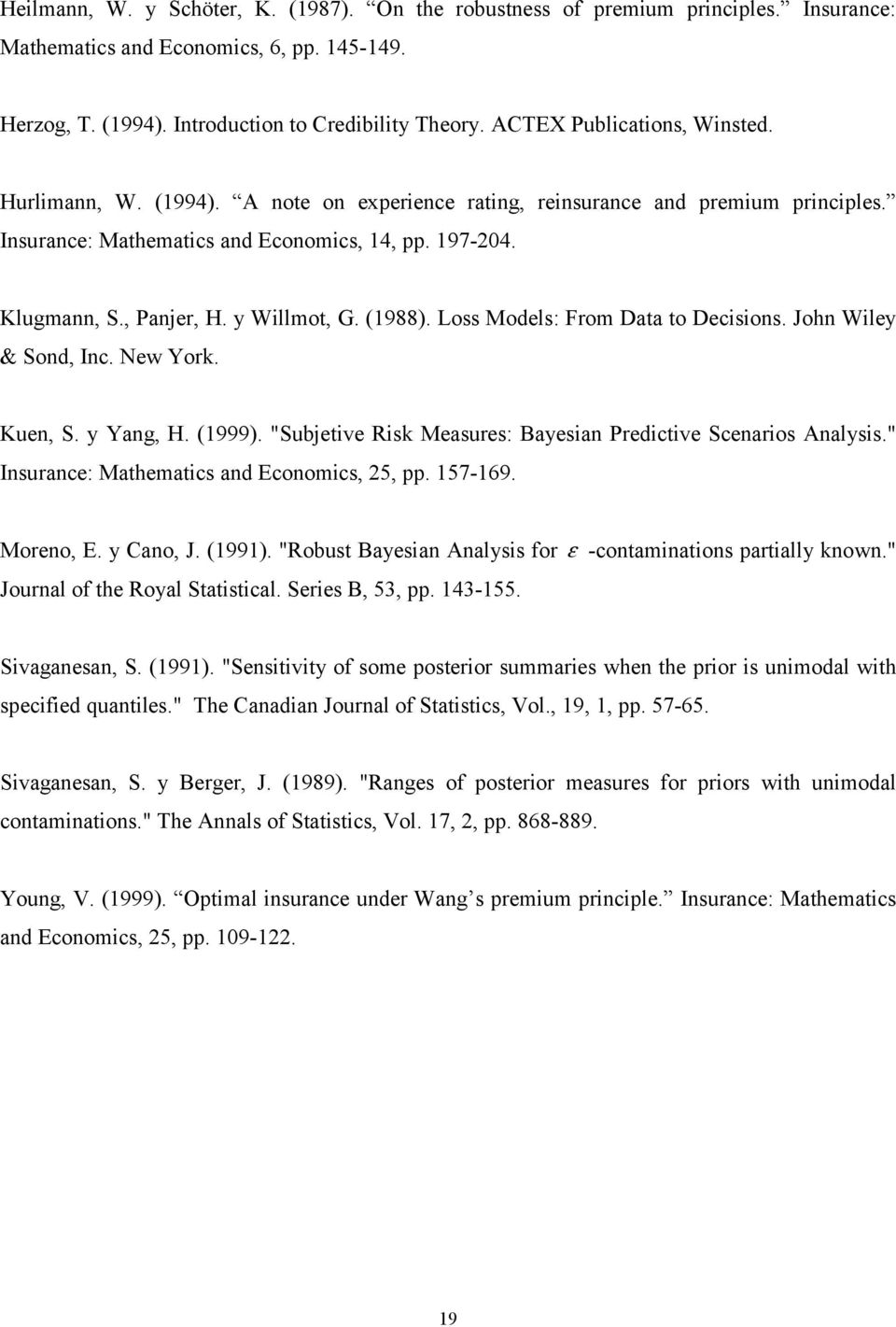Loss Models: From Daa o Decisions. John Wiley & Sond Inc. New York. Kuen S. y Yang H. (999). "Subjeive isk Measures: Bayesian Predicive Scenarios Analysis." Insurance: Mahemaics and Economics 5 pp.