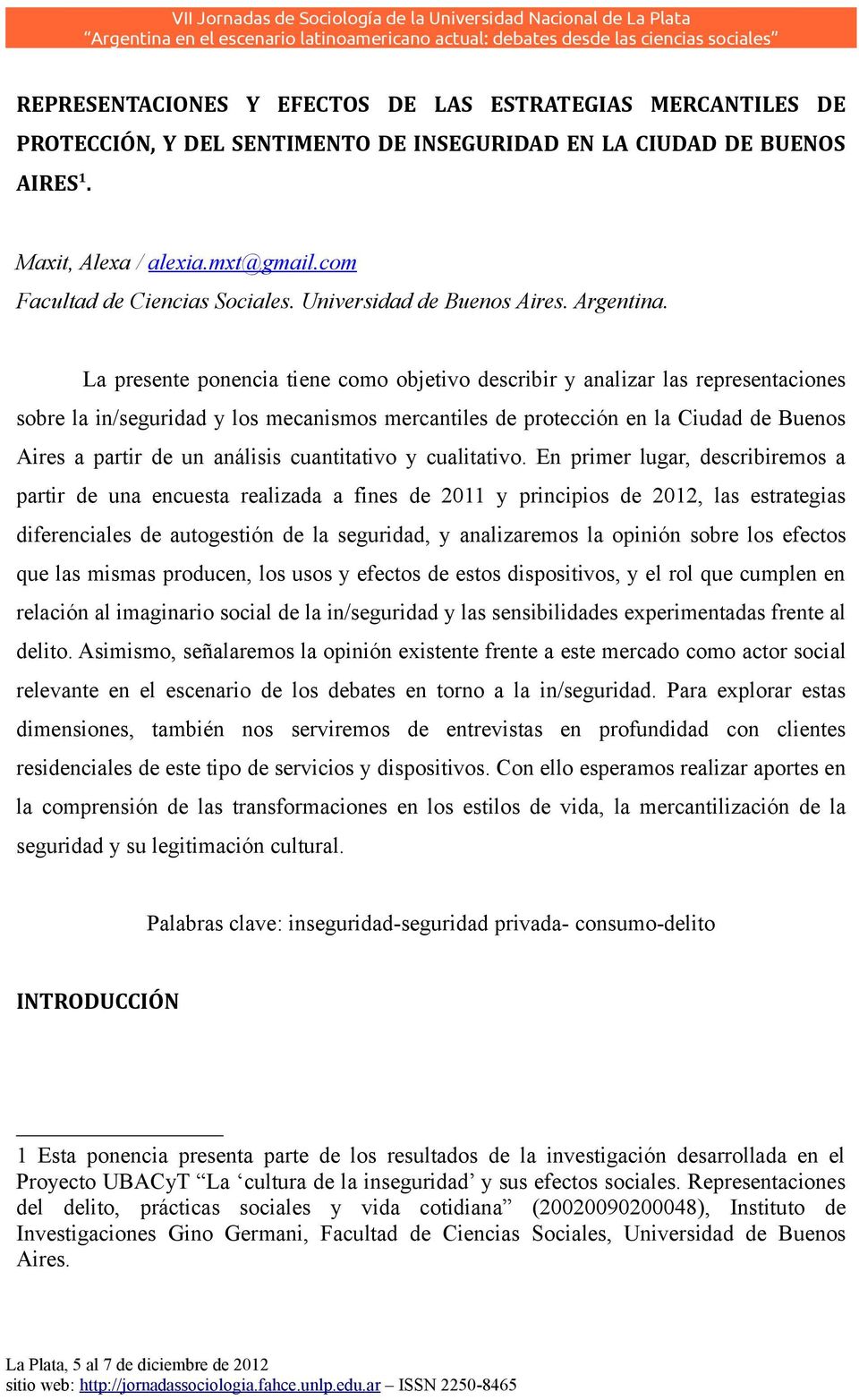 La presente ponencia tiene como objetivo describir y analizar las representaciones sobre la in/seguridad y los mecanismos mercantiles de protección en la Ciudad de Buenos Aires a partir de un