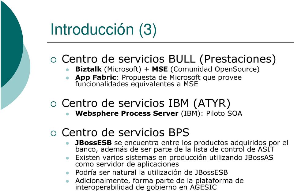 entre los productos adquiridos por el banco, además de ser parte de la lista de control de ASIT Existen varios sistemas en producción utilizando JBossAS