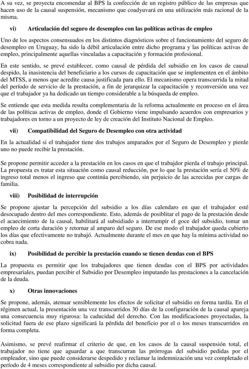 vi) Articulación del seguro de desempleo con las políticas activas de empleo Uno de los aspectos consensuados en los distintos diagnósticos sobre el funcionamiento del seguro de desempleo en Uruguay,