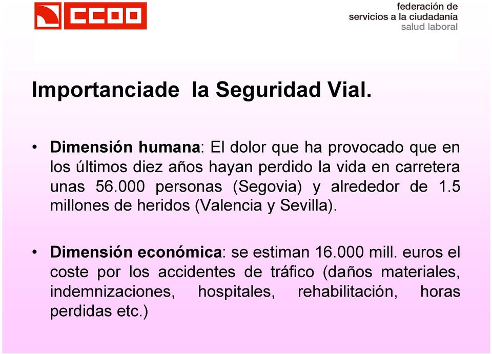 carretera unas 56.000 personas (Segovia) y alrededor de 1.5 millones de heridos (Valencia y Sevilla).