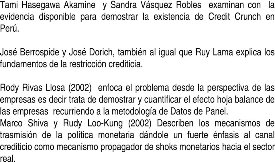 Rody Rivas Llosa (2002) enfoca el problema desde la perspectiva de las empresas es decir trata de demostrar y cuantificar el efecto hoja balance de las empresas